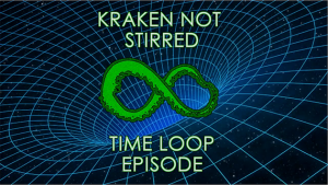 KrakenNotStirredTimeLoopEpisode