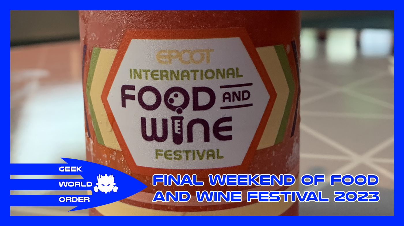 Final Weekend of Food and Wine Festival 2023 Geek World Order